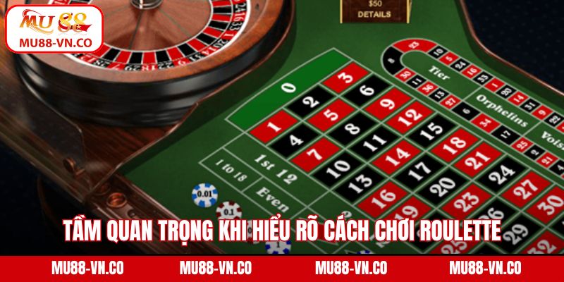 Cách Chơi Roulette - Hướng Dẫn Tham Gia Dễ Dàng Tại MU88 2 Tầm quan trọng khi hiểu rõ cách chơi Roulette