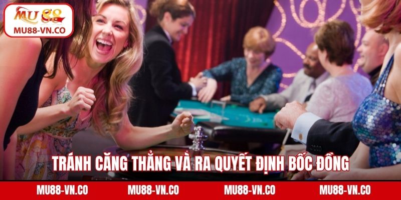 Tránh căng thẳng và ra quyết định bốc đồng