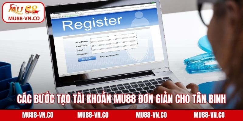 Các bước tạo tài khoản Mu88 đơn giản cho tân binh