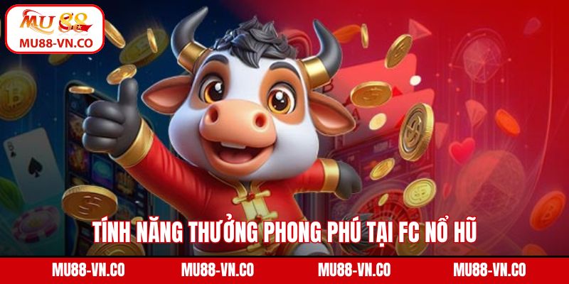 Tính năng thưởng phong phú tại FC nổ hũ