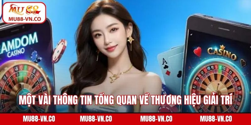 Một vài thông tin tổng quan về thương hiệu giải trí uy tín 