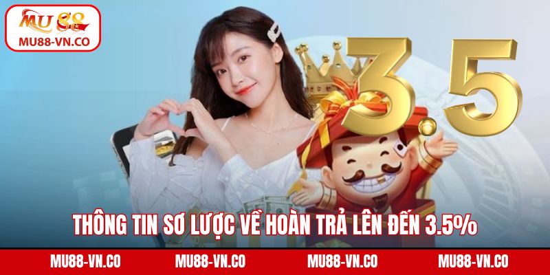 Thông tin sơ lược về chương trình hoàn trả lên đến 3.5%