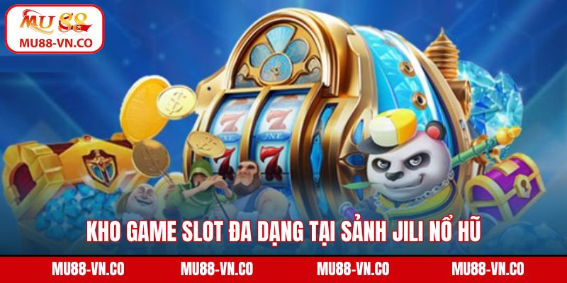 Jili Nổ Hũ - Sảnh Giải Trí Đạt Top 1 Người Chơi Tại Mu88 4 Kho game slot đa dạng tại sảnh Jili nổ hũ