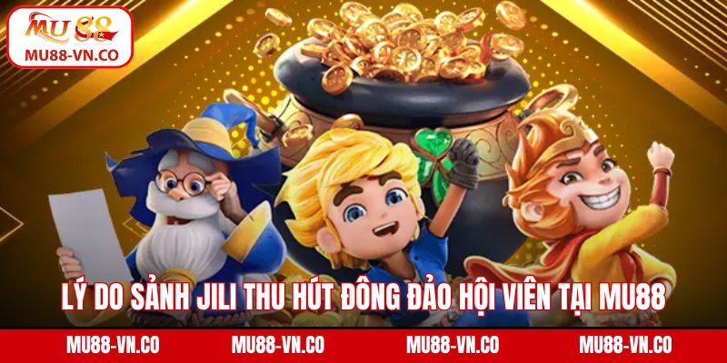 Jili Nổ Hũ - Sảnh Giải Trí Đạt Top 1 Người Chơi Tại Mu88 3 Lý do sảnh Jili thu hút đông đảo hội viên tại Mu88