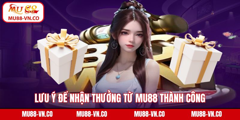 Khuyến Mãi Nạp Tiền - Nhận Thưởng Không Giới Hạn Trên MU88 4 Lưu ý để nhận thưởng từ MU88 thành công