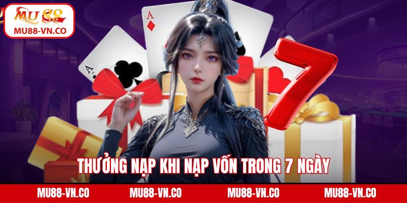 Khuyến Mãi Nạp Tiền - Nhận Thưởng Không Giới Hạn Trên MU88 3 Thưởng nạp khi nạp vốn trong 7 ngày