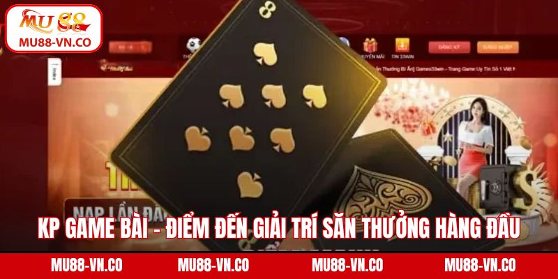 KP Game Bài - Điểm Đến Giải Trí Săn Thưởng Hàng Đầu Ở Mu88 1 KP game bài