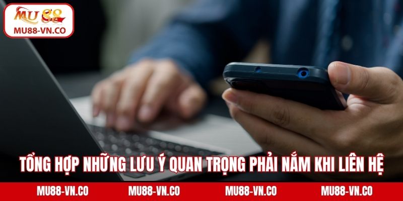 Tổng hợp những lưu ý quan trọng phải nắm khi liên hệ