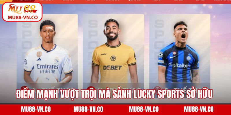 Điểm mạnh vượt trội mà sảnh Lucky Sports sở hữu 