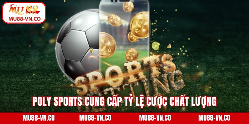 Poly Sports cung cấp tỷ lệ cược chất lượng và minh bạch