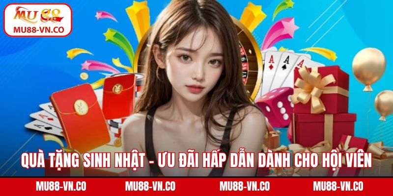 Quà Tặng Sinh Nhật - Ưu Đãi Hấp Dẫn Dành Cho Hội Viên Mu88 1 Quà tặng sinh nhật