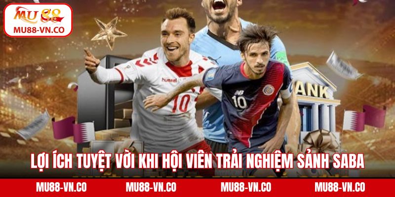 Lợi ích tuyệt vời khi hội viên trải nghiệm sảnh saba