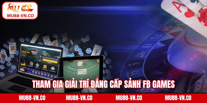Tham gia giải trí đẳng cấp sảnh FB GAMES