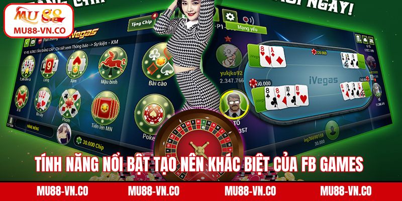 Tính năng nổi bật tạo nên khác biệt của FB GAMES 