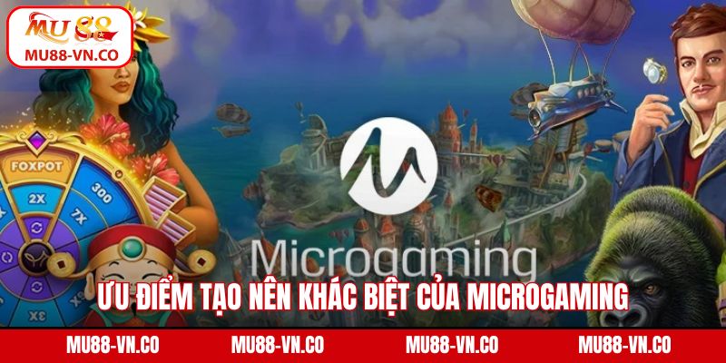 Ưu điểm tạo nên khác biệt của Microgaming