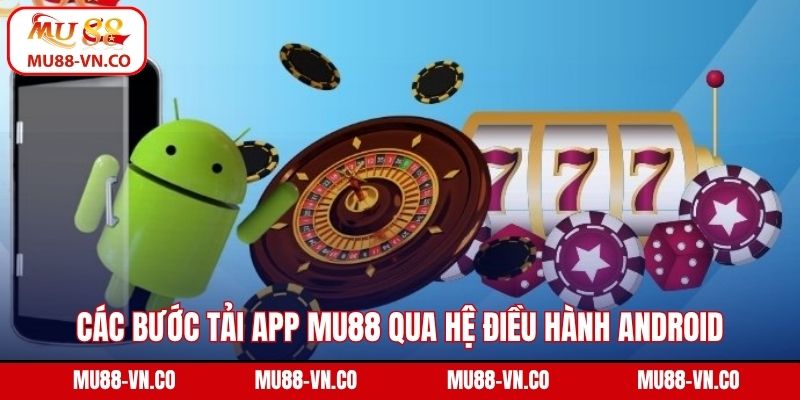 Các bước tải app MU88 qua hệ điều hành android