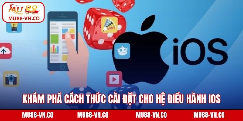 Khám phá cách thức cài đặt cho hệ điều hành ios