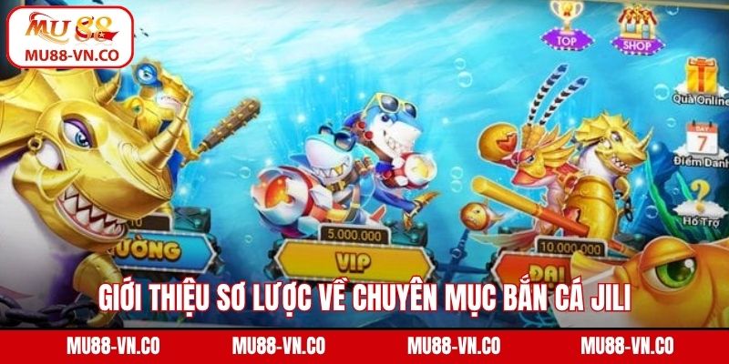 Giới thiệu sơ lược về chuyên mục bắn cá Jili