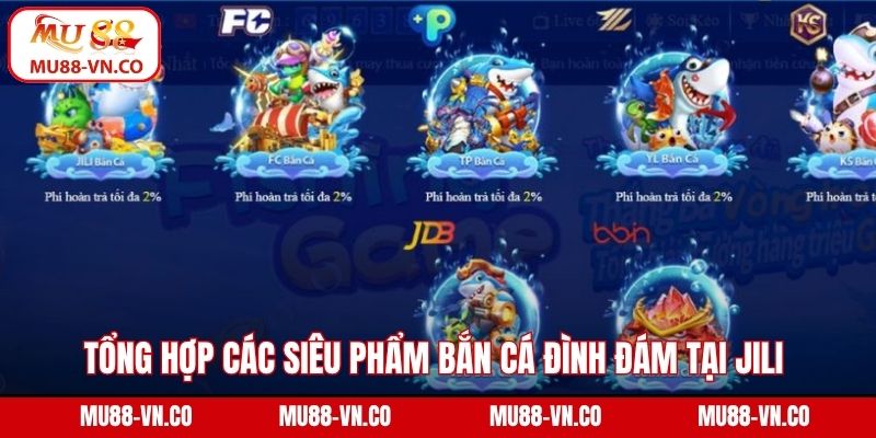 Tổng hợp các siêu phẩm bắn cá đình đám tại Jili 