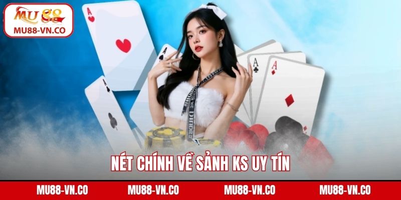 KS Game bài - Địa Chỉ Cá Cược Uy Tín Hợp Tác Cùng Mu88 2 Nét chính về sảnh KS uy tín