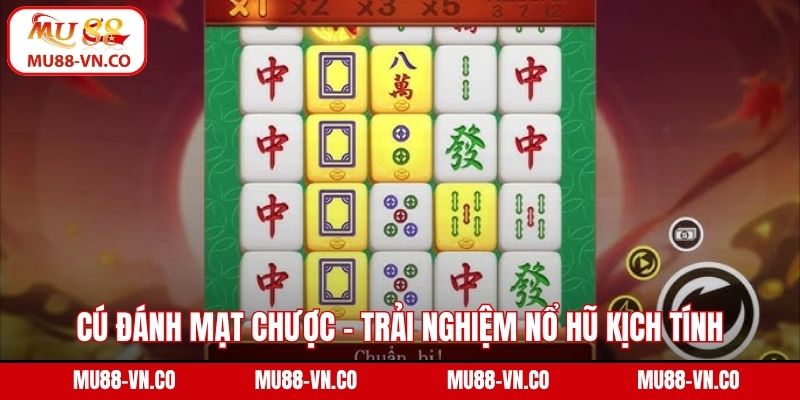 Cú đánh mạt chược - Trải nghiệm nổ hũ kịch tính và đa dạng