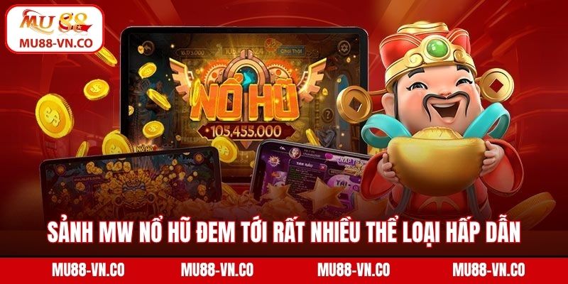 Sảnh MW nổ hũ đem tới rất nhiều thể loại hấp dẫn
