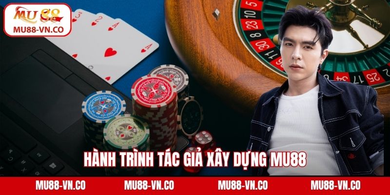 Hành trình tác giả xây dựng Mu88