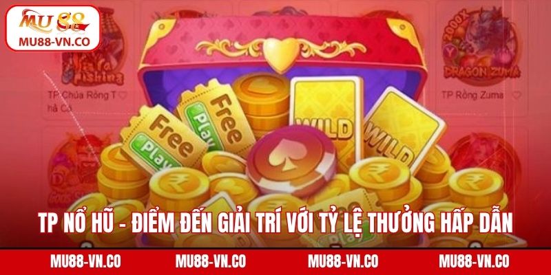 TP Nổ Hũ – Điểm Đến Giải Trí Với Tỷ Lệ Thưởng Hấp Dẫn MU88 1 Tp nổ hũ