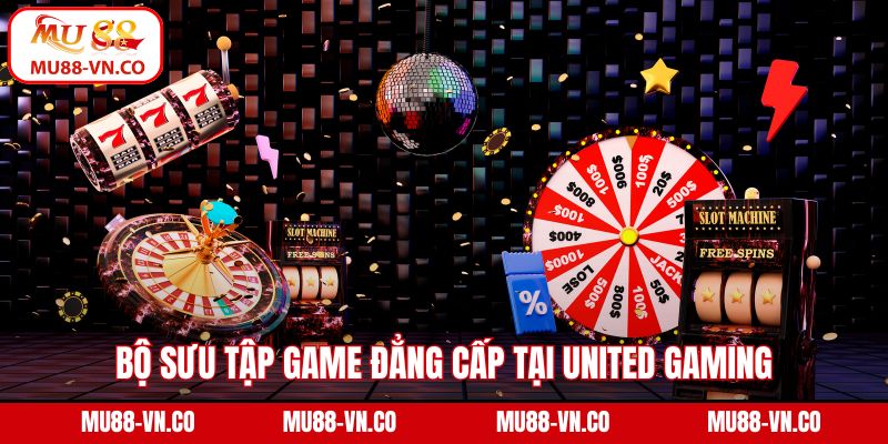 United Gaming – Sảnh Cá Cược Đỉnh Cao Có Mặt Tại Mu88 4 Bộ sưu tập game đẳng cấp tại United Gaming