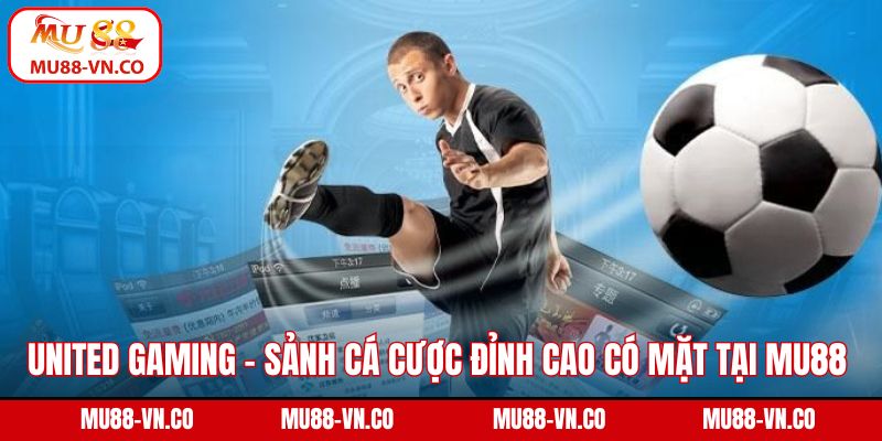 United Gaming – Sảnh Cá Cược Đỉnh Cao Có Mặt Tại Mu88 1 United Gaming